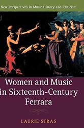 Women and Music in SixteenthCentury Ferrara by Laurie University of Huddersfield Stras-Hardcover