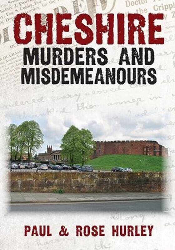 

Cheshire Murders And Misdemeanours by Paul HurleyRose Hurley-Paperback