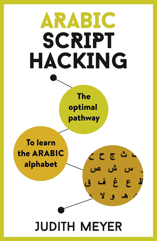 

Arabic Script Hacking: The Pptimal Pathway to Learn the Arabic alphabet, Mixed Media Product Book, By: Judith Meyer