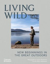 Living Wild New Beginnings In The Great Outdoors by Joanna Maclennan And Oliver Maclennan Hardcover