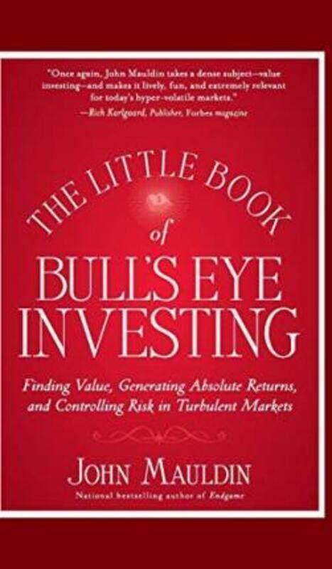 

The Little Book of Bull's Eye Investing: Finding Value, Generating Absolute Returns, and Controlling.Hardcover,By :John Mauldin