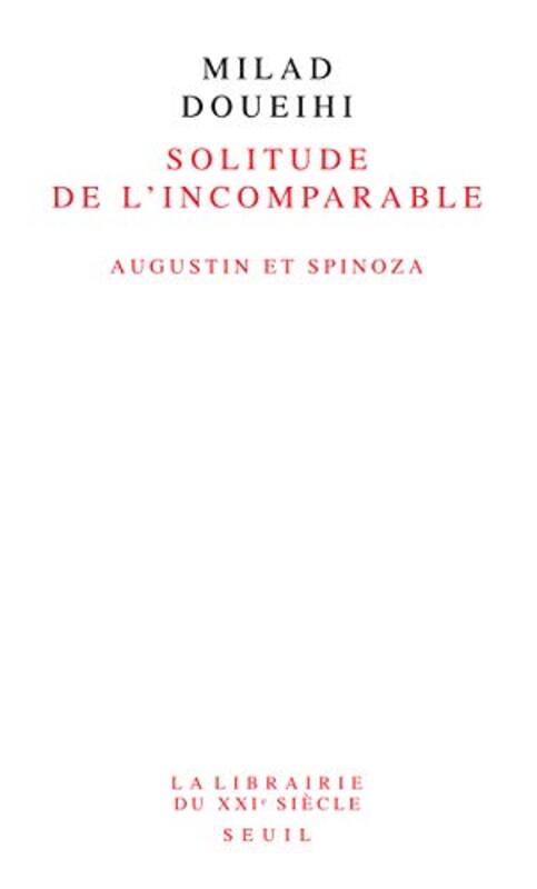 La solitude de l'incomparable : Augustin et Spinoza,Paperback,By:Milad Doueihi