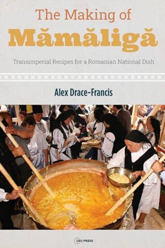 

The Making of Mamaliga by Alex Associate Professor, University of Amsterdam Drace-Francis-Paperback