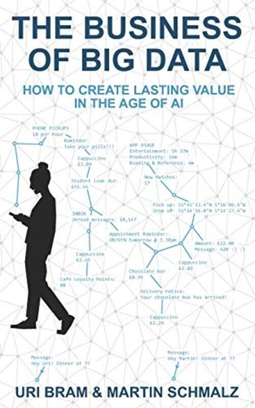 

The Business Of Big Data: How to Create Lasting Value in the Age of AI , Paperback by Bram, Uri - Schmalz, Martin