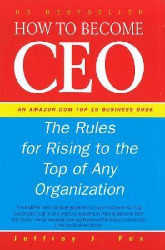 

How to Become a CEO: The Rules for Rising to the Top of Any Organisation.Hardcover,By :Jeffrey J. Fox