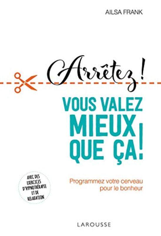 

Arr tez de vous torturer ... vous valez mieux que a !: Programmez votre cerveau pour le bonheur,Paperback by Ailsa Frank