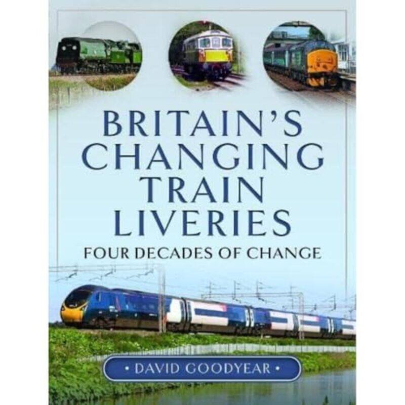 

Britain s Changing Train Liveries by David Goodyear-Hardcover