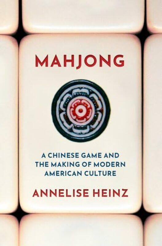 

Mahjong by Annelise Assistant Professor of History, Assistant Professor of History, University of Oregon Heinz-Hardcover