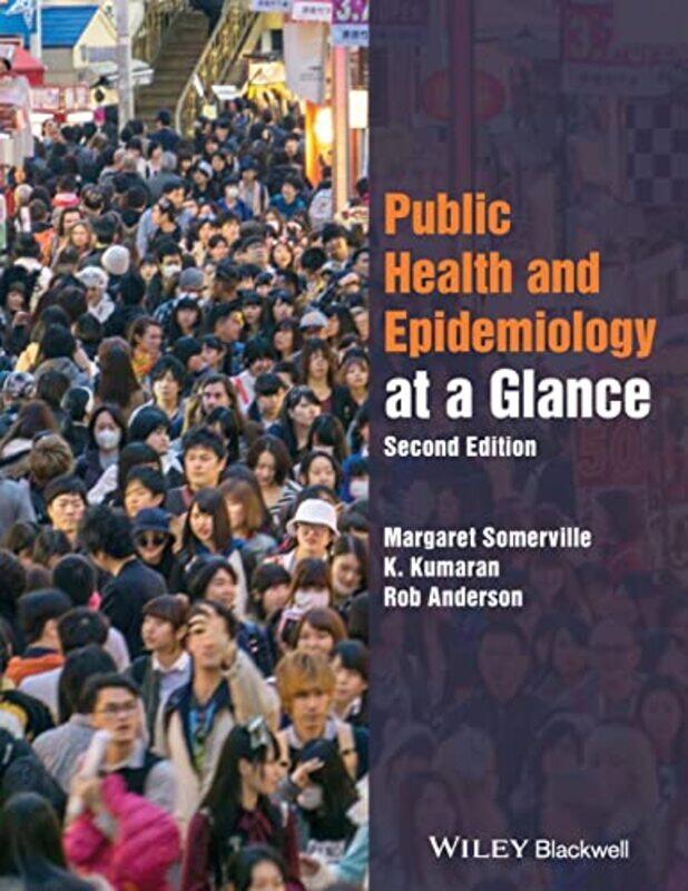 

Public Health and Epidemiology at a Glance by Margaret NHS Highland, Inverness SomervilleK NHS Somerset KumaranRob Peninsula Medical School, Exeter An