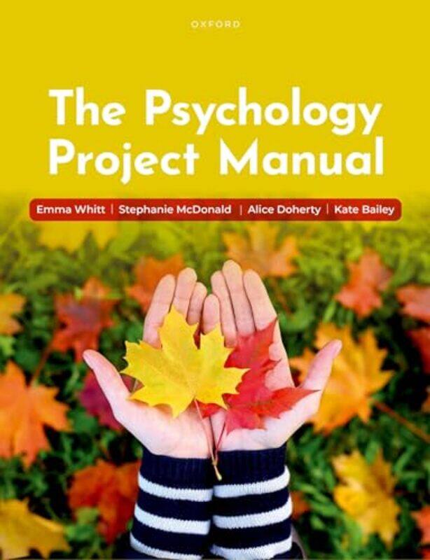 

The Psychology Project Manual by Emma University of Nottingham WhittStephanie University of Nottingham McDonaldAlice University of Nottingham DohertyK
