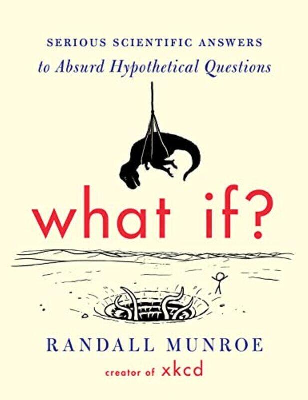 

What If Serious Scientific Answers To Absurd Hypothetical Questions By Randall Munroe Hardcover