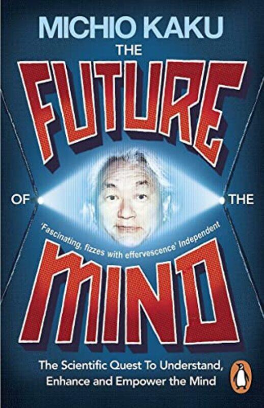 

The Future of the Mind: The Scientific Quest To Understand, Enhance and Empower the Mind , Paperback by Kaku, Michio