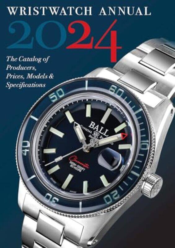 

Wristwatch Annual 2024 The Catalog Of Producers Prices Models And Specifications By Braun, Peter - Radkai, Marton - Paperback