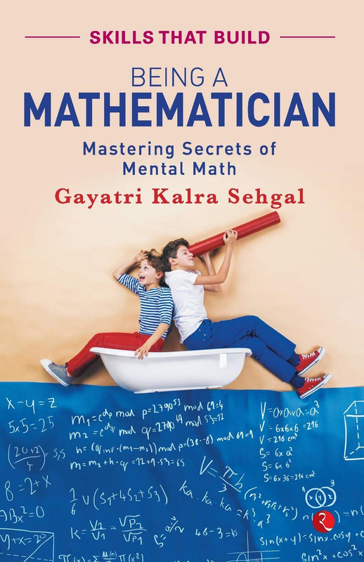 Being A Mathematician: Mastering Secrets Of Mental Math, Paperback Book, By: Gayatri Kalra Sehgal