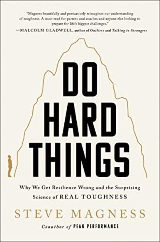 

Do Hard Things: Why We Get Resilience Wrong and the Surprising Science of Real Toughness , Hardcover by Magness, Steve