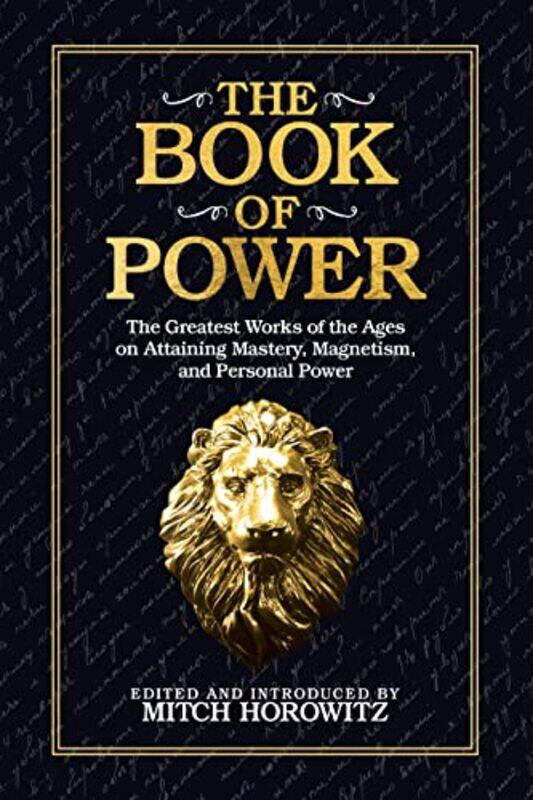 

The Book Of Power The Greatest Works Of The Ages On Attaining Mastery Magnetism And Personal Powe by Horowitz, Mitch..Paperback