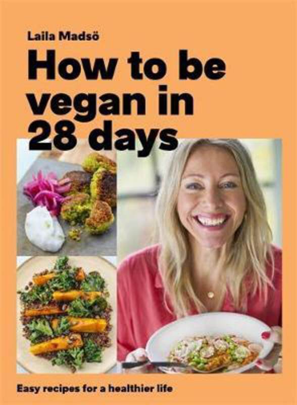

How to Be Vegan in 28 Days: Easy recipes for a healthier life, Hardcover Book, By: Laila Madsoe