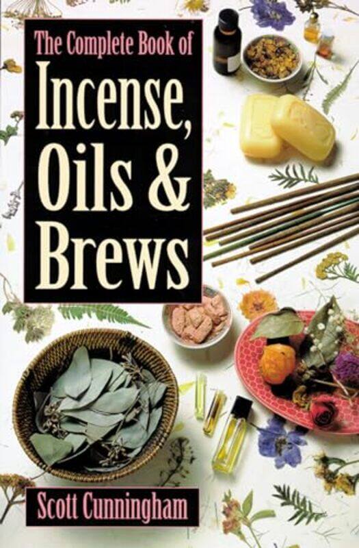 

The Complete Book of Incense Oils and Brews by Scott Cunningham-Paperback