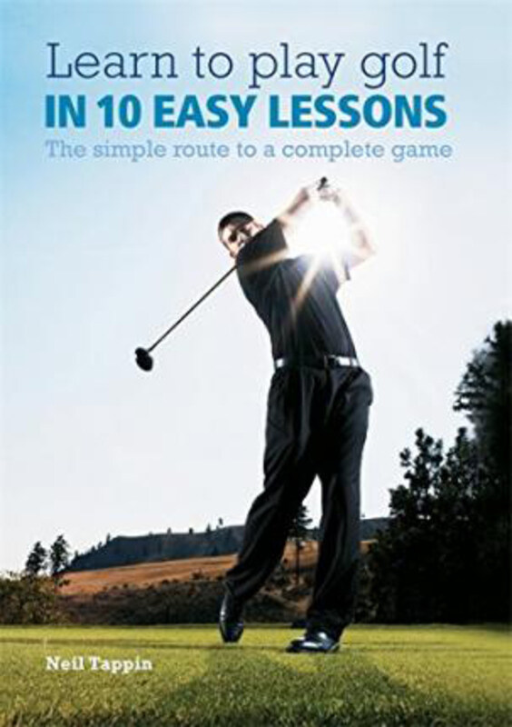 

Learn to Play Golf in 10 Easy Lessons: The Simple Route to a Complete Game, Paperback Book, By: Steve Newell