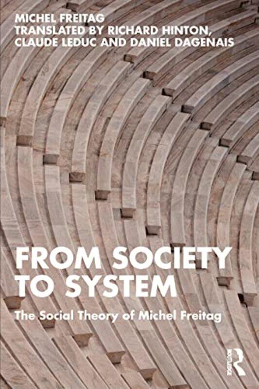 

From Society to System by Michel FreitagRichard HintonClaude LeducDaniel Dagenais-Paperback