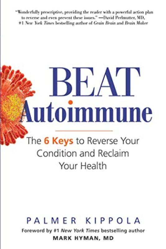 

Beat Autoimmune The 6 Keys To Reverse Your Condition And Reclaim Your Health by Kippola, Palmer..Paperback