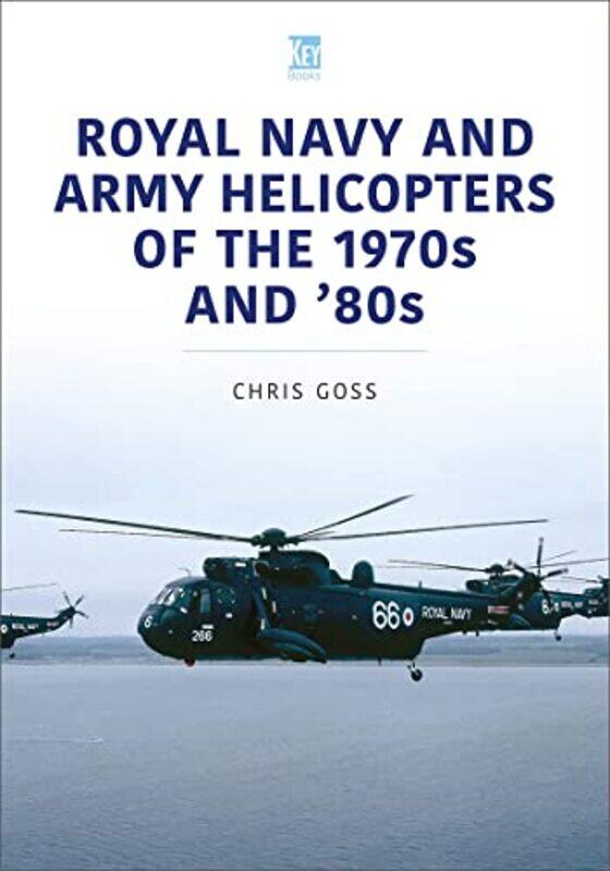 

Royal Navy and Army Helicopters of the 1970s and 80s by Chris Goss-Paperback