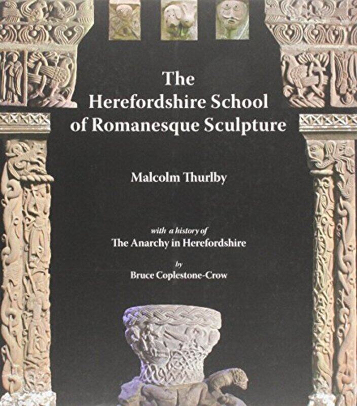 

The Herefordshire School Of Romanesque Sculpture by Malcolm ThurlbyBruce Coplestone-Crow-Paperback