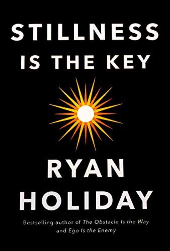 

Stillness is the Key: An Ancient Strategy for Modern Life, Hardcover Book, By: Ryan Holiday