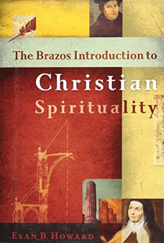 

The Brazos Introduction to Christian Spirituality by Evan B Howard-Hardcover