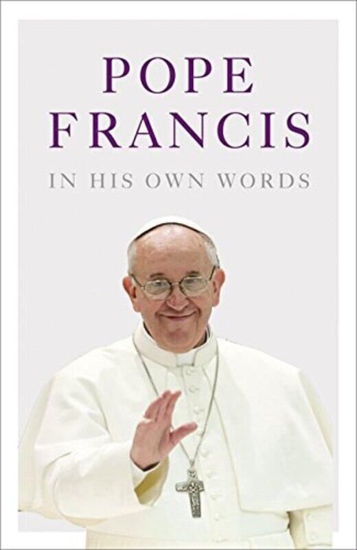 

Pope Francis in his Own Words, Hardcover Book, By: Julie Schwietert Collazo - Lisa Rogak