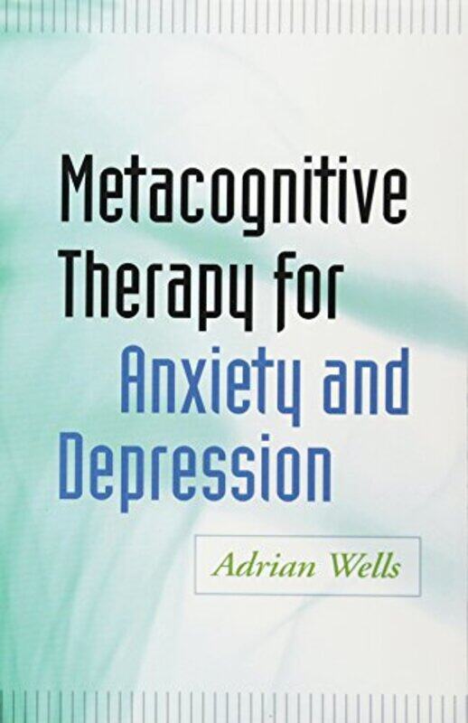 

Metacognitive Therapy for Anxiety and Depression by Adrian Wells-Paperback