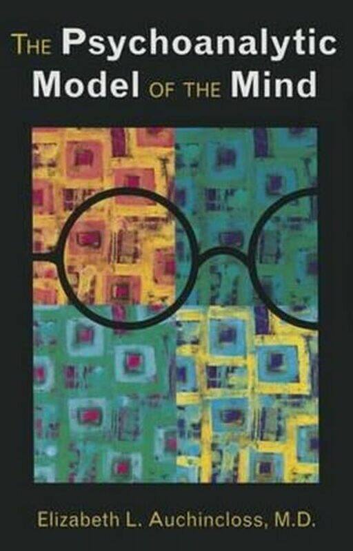 

The Psychoanalytic Model of the Mind by Elizabeth L, MD The New York Hospital-Cornell Medical Center Auchincloss-Paperback