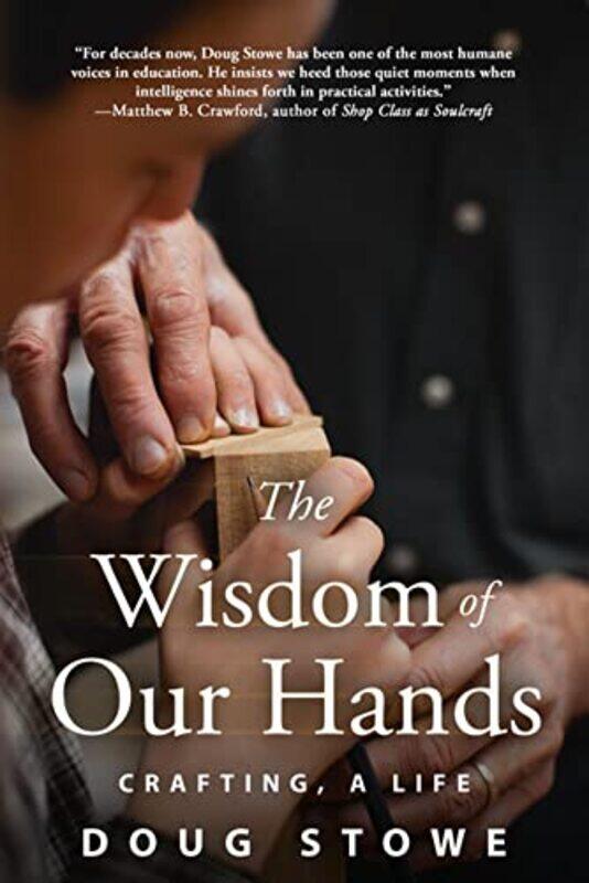 

Wisdom of Our Hands Crafting A Life by Doug Stowe-Paperback