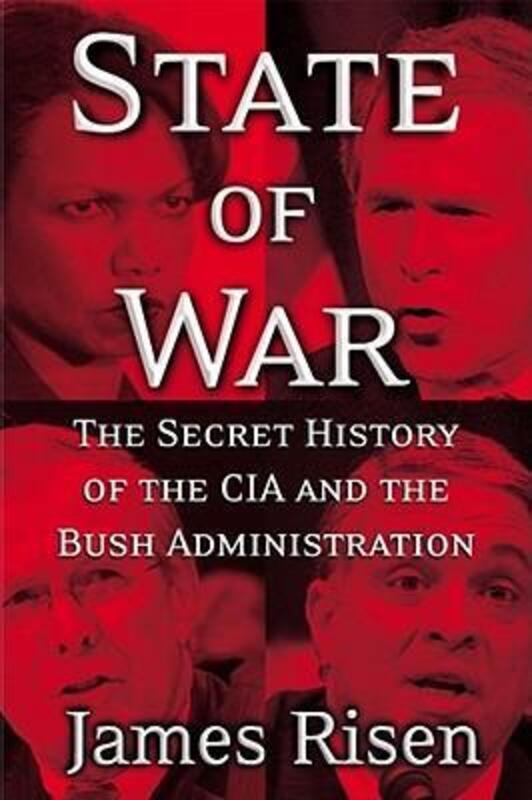 State of War : The Secret History of the C.I.A. and the Bush Administration.Hardcover,By :James Risen