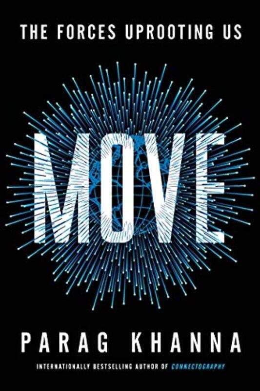 

Move: How Mass Migration Will Reshape the World and What It Means for You , Paperback by Parag Khanna