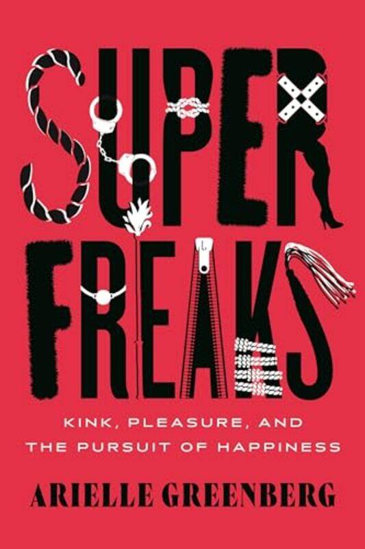 

Superfreaks Kink Pleasure And The Pursuit By Greenberg Arielle - Paperback