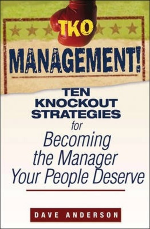 TKO Management!: Ten Knockout Strategies for Becoming the Manager Your People Deserve.paperback,By :Dave Anderson