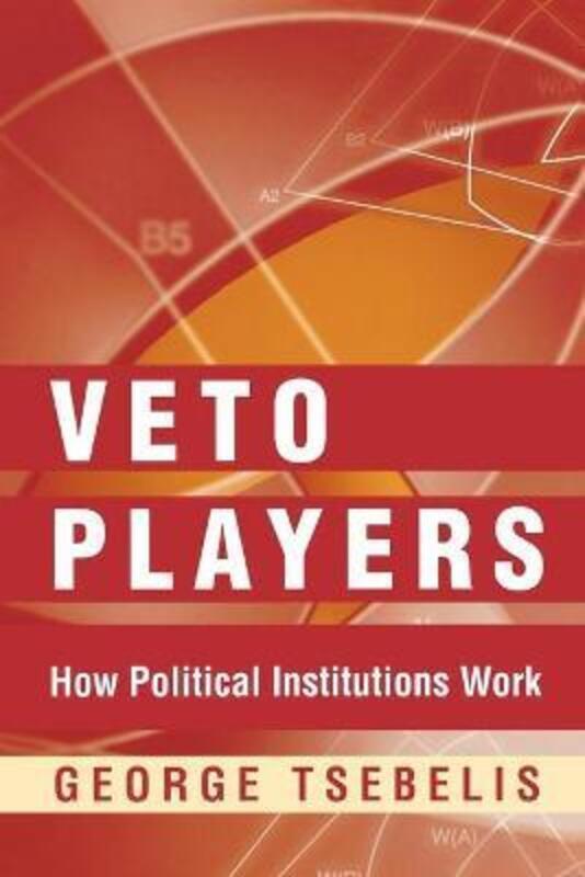 Veto Players: How Political Institutions Work.paperback,By :Tsebelis, George