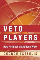 Veto Players: How Political Institutions Work.paperback,By :Tsebelis, George