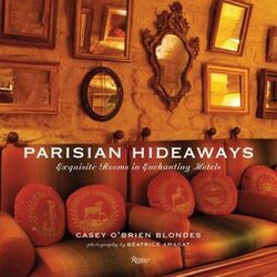 Parisian Hideaways: Exquisite Rooms in Enchanting Hotels.Hardcover,By :Casey O'Brien Blondes