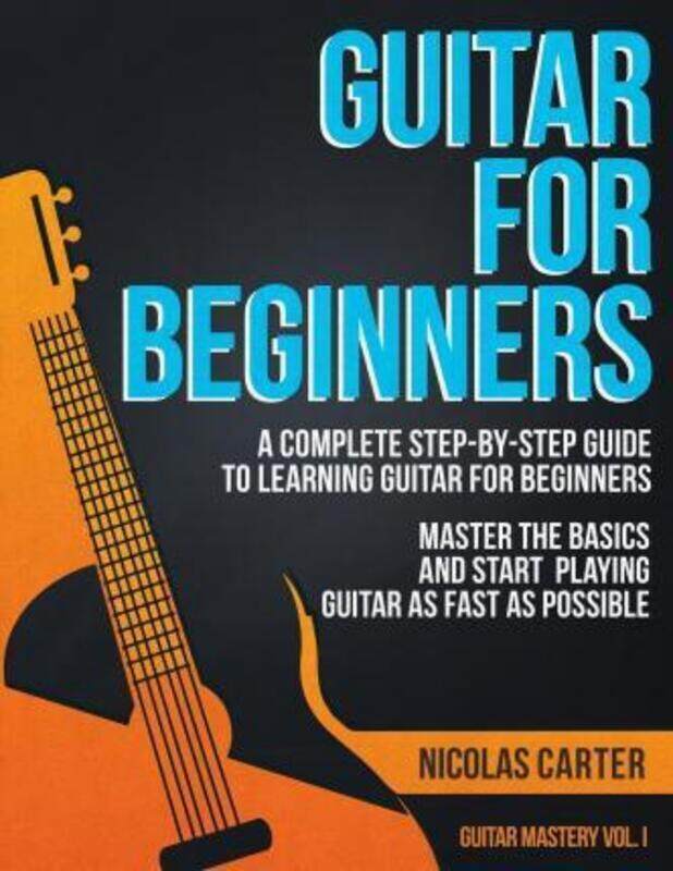 

Guitar for Beginners: A Complete Step-by-Step Guide to Learning Guitar for Beginners, Master the Bas.paperback,By :Carter, Nicolas