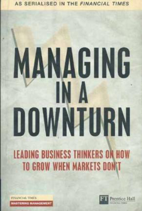

Managing in a Downturn: Leading Business Thinkers on How to Grow When Markets Don't, Paperback Book, By: Pearson Education Limited