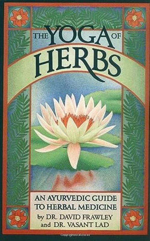 The Yoga Of Herbs An Ayurvedic Guide To Herbal Medicine By Frawley, David - Lad, Vasant - Werneke, Angela Paperback