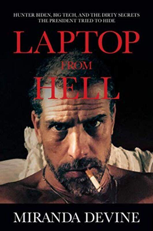 

Laptop From Hell Hunter Biden Big Tech And The Dirty Secrets The President Tried To Hide, Hardcover by Devine, Miranda