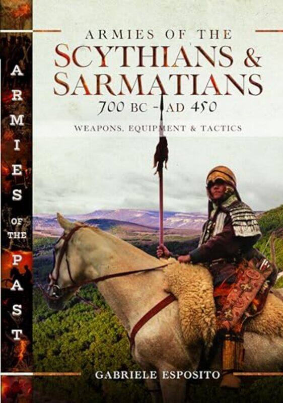 

Armies of the Scythians and Sarmatians 700 BC to AD 450 by Gabriele Esposito-Hardcover
