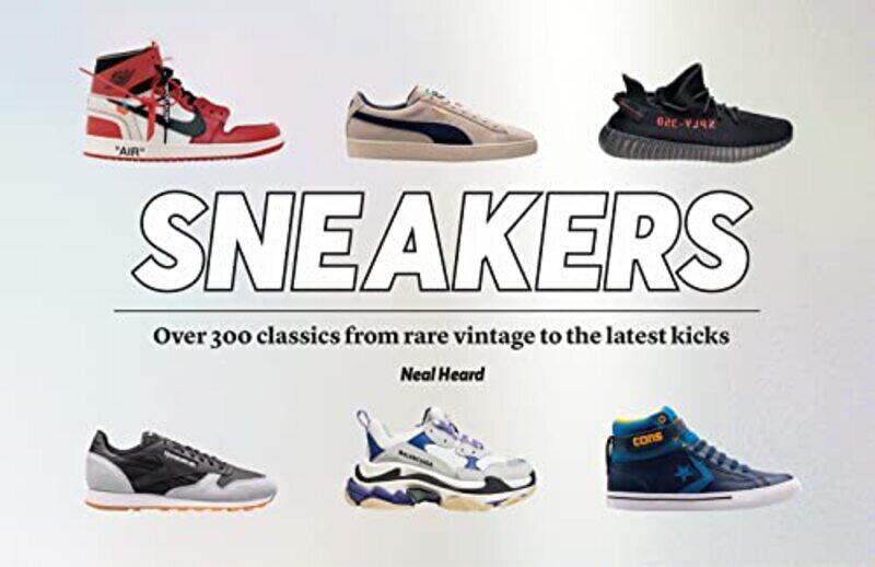 

Sneakers Over 300 Classics From Rare Vintage To The Latest Kicks By Heard, Neal Hardcover