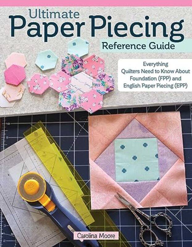 

Ultimate Paper Piecing Reference Guide by Judy Hall-Paperback