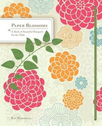 Paper Blossoms: A Pop-up Book of Beautiful Bouquets for the Table (Pop Up Book), Hardcover Book, By: Ray Marshall
