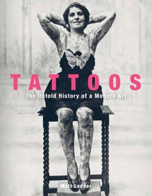 

Tattoos The Untold History Of A Modern Art by Lodder, Matt - Hardcover