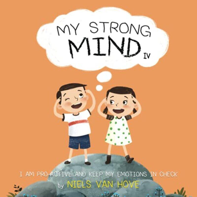 

My Strong Mind IV: I am Pro-active and Keep my Emotions in Check,Paperback,by:Van Hove, Niels
